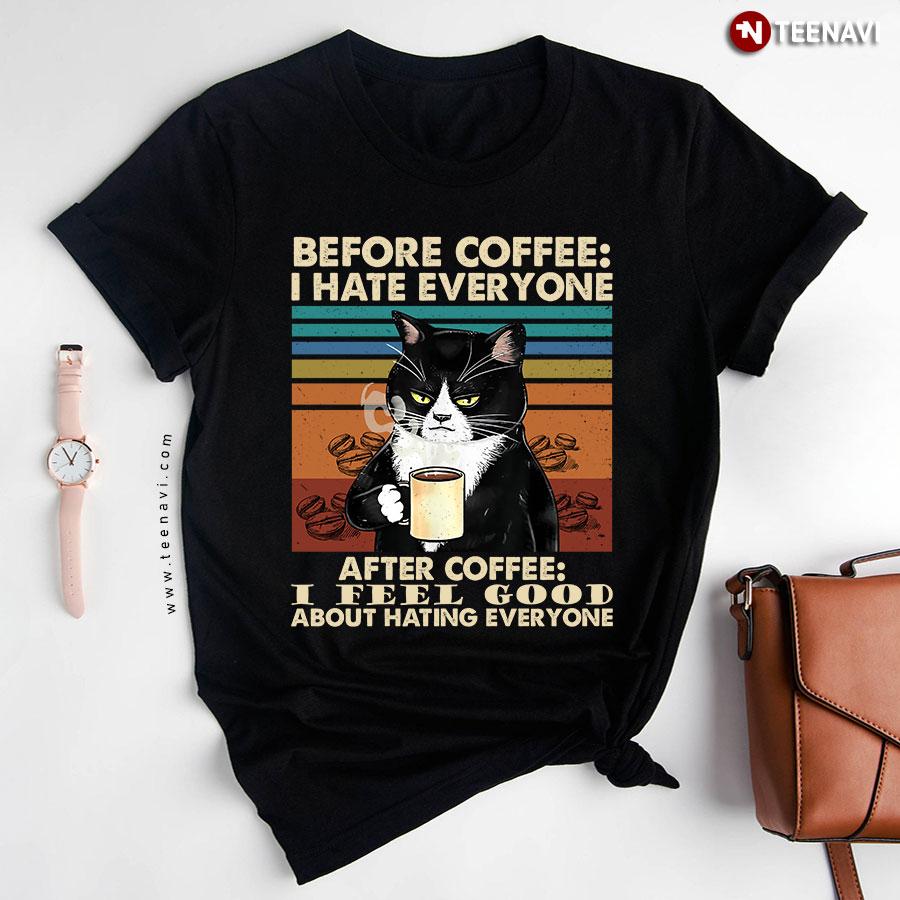 Before Coffee I Hate Everyone After Coffee I Feel Good About Hating Everyone Cat Vintage T-Shirt