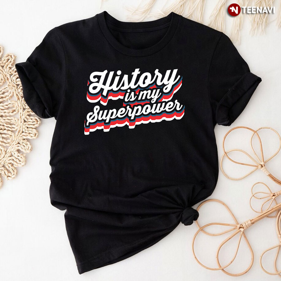 History Is My Superpower T-Shirt
