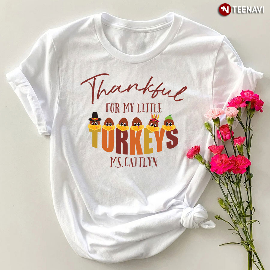 Personalized Teacher Thankful For My Little Turkeys [Name] T-Shirt