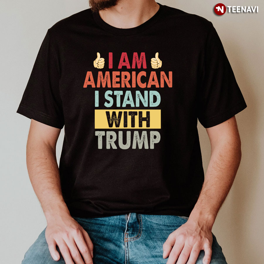 I Am American I Stand With Trump T-Shirt