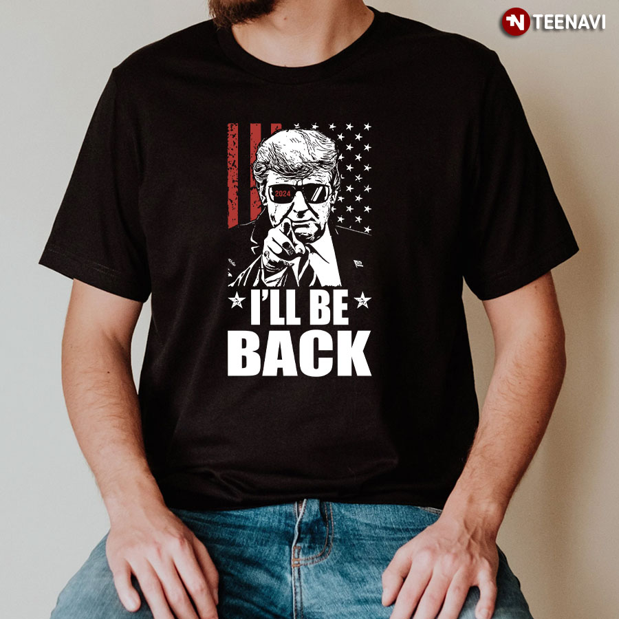 I'll Be Back Donald Trump 2024 USA Flag T-Shirt
