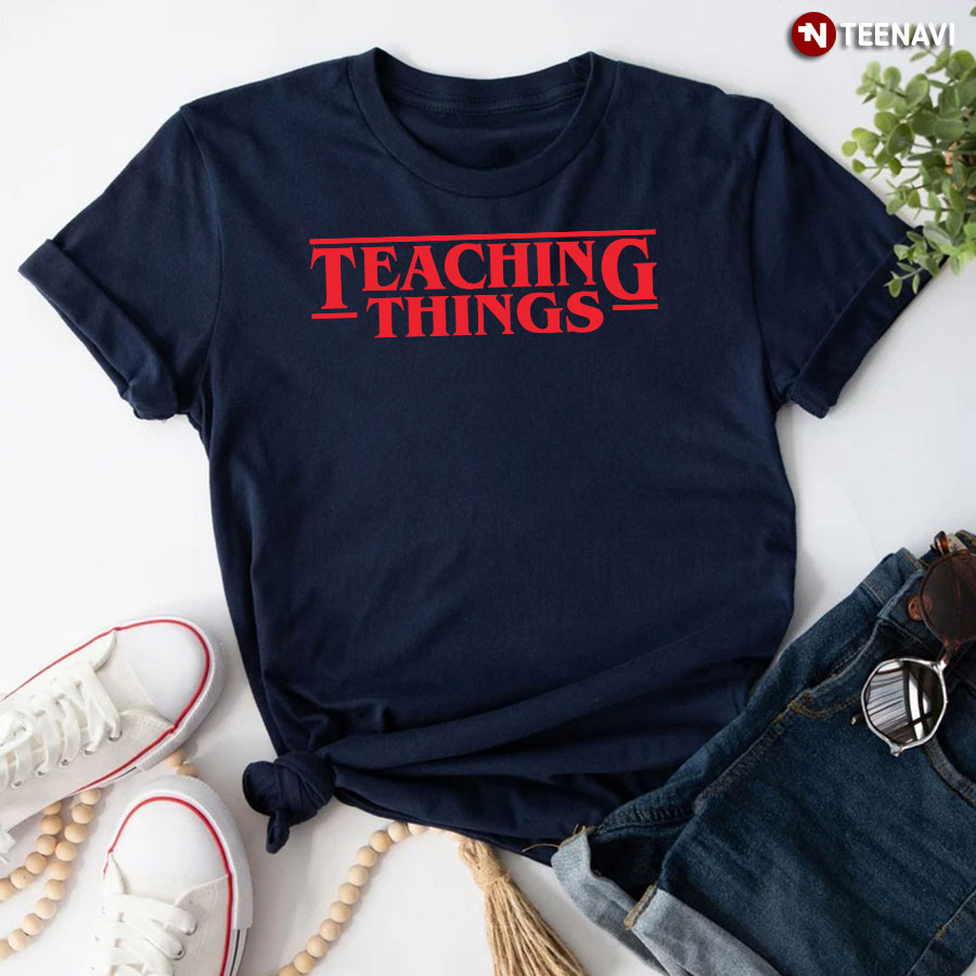 Teaching Things Teacher T-Shirt