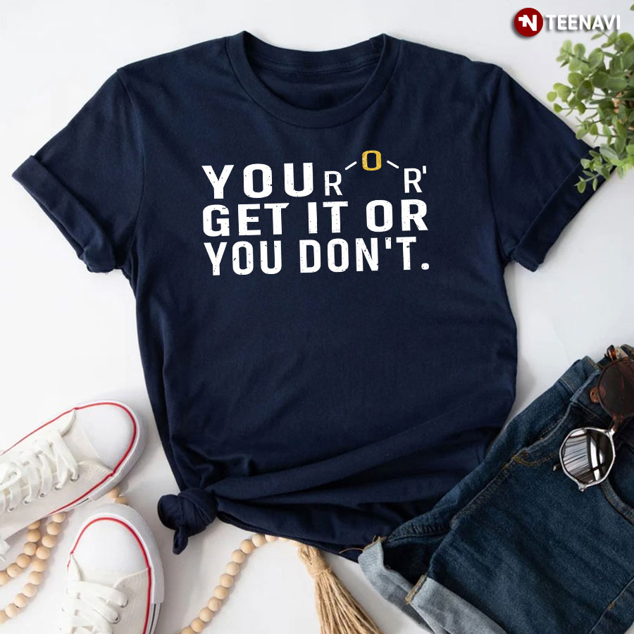 You Get It Or You Don't Chemistry T-Shirt