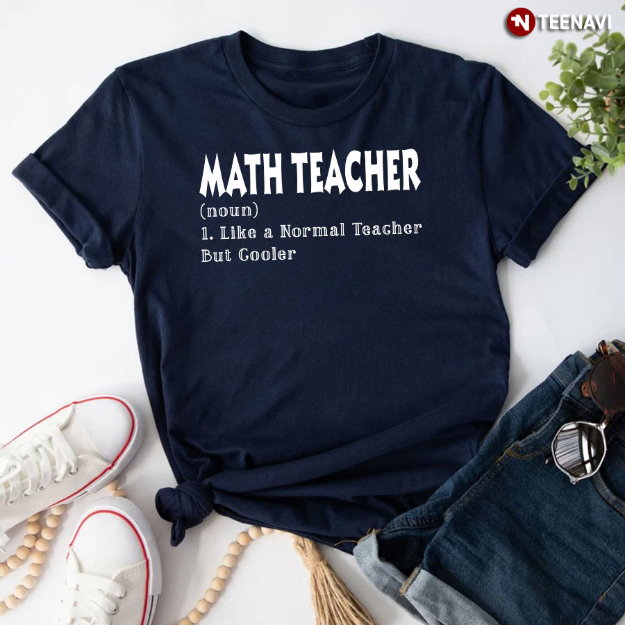Math Teacher Like A Normal Teacher But Cooler T-Shirt
