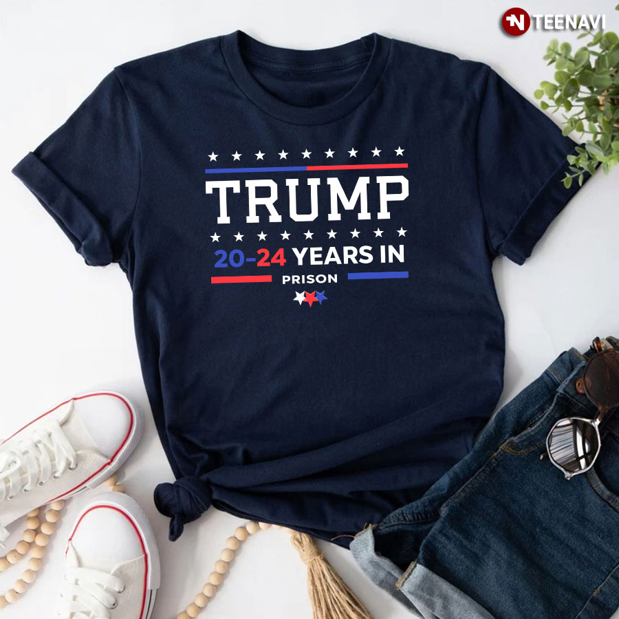 Trump 20-24 Years In Prison T-Shirt