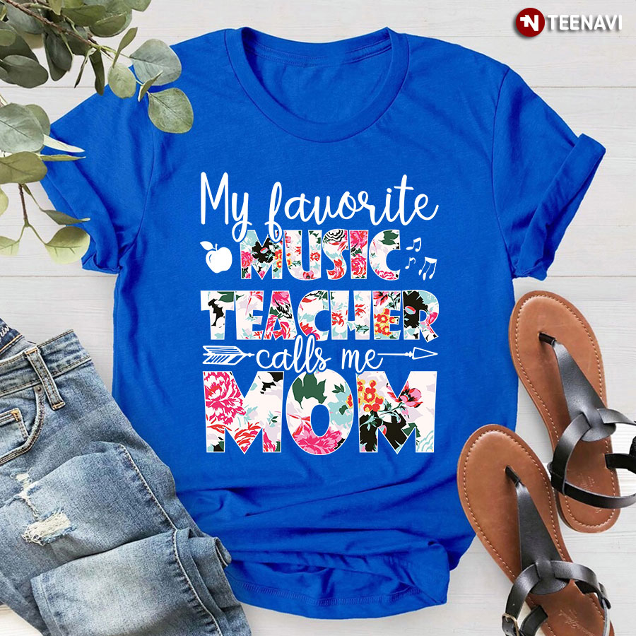 My Favorite Music Teacher Calls Me Mom T-Shirt