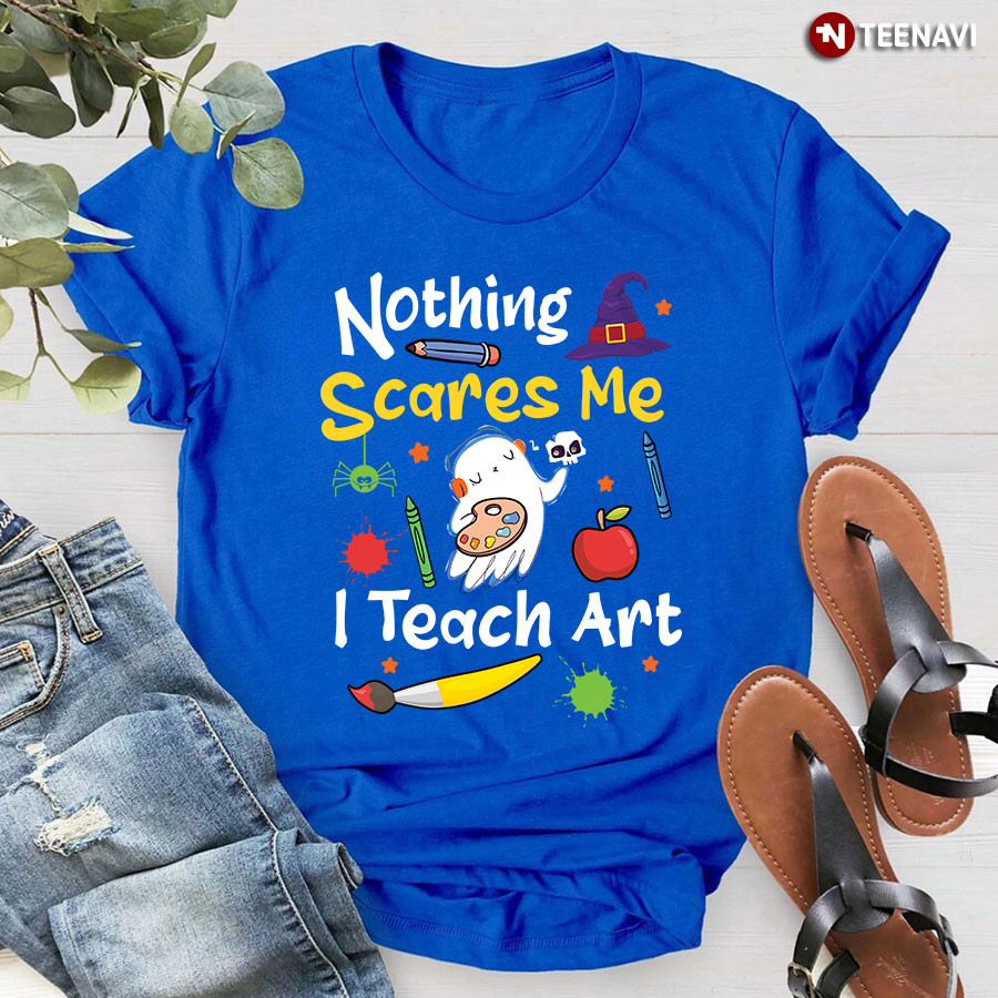 Nothing Scares Me I Teach Art Teacher Boo T-Shirt