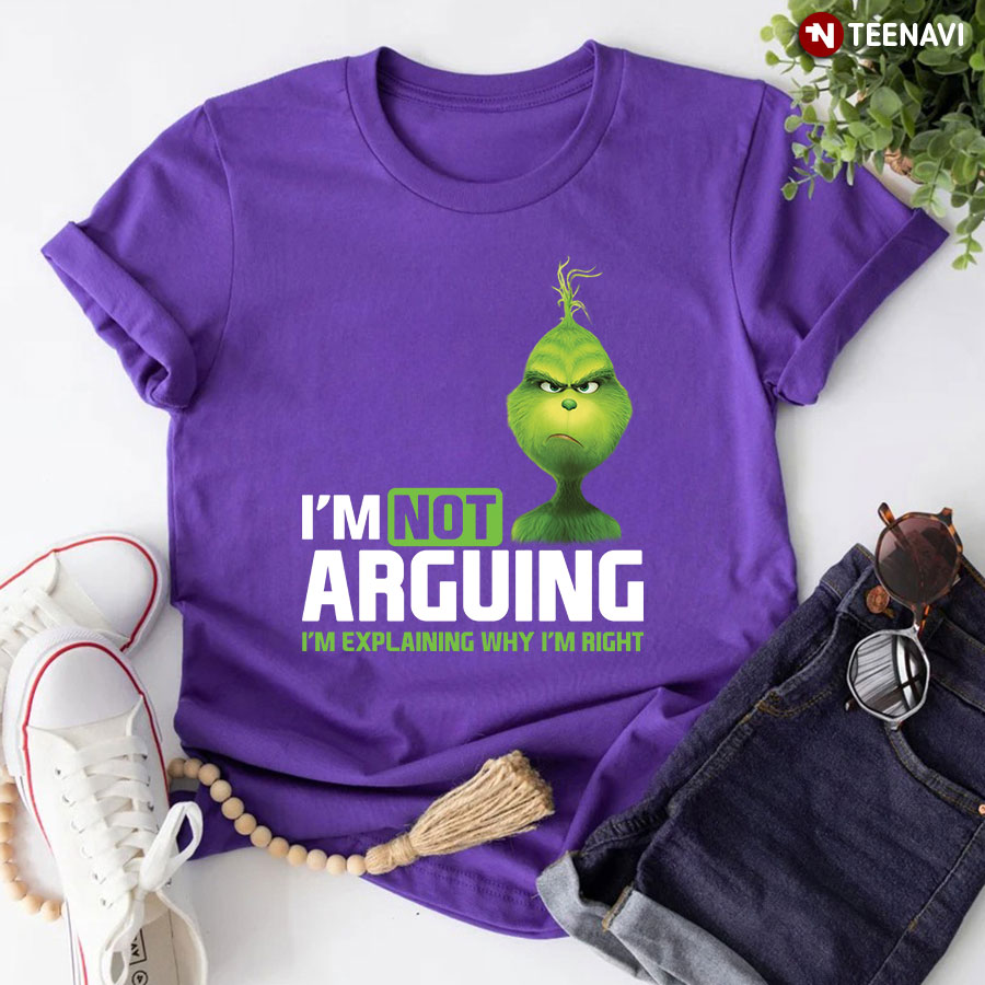 I'm Not Arguing I'm Explaining Why I'm Right Grinch Teacher T-Shirt