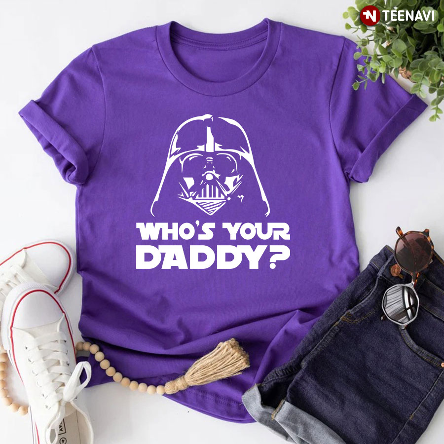 Star Wars Darth Vader Who's Your Daddy Shirt, hoodie, sweater