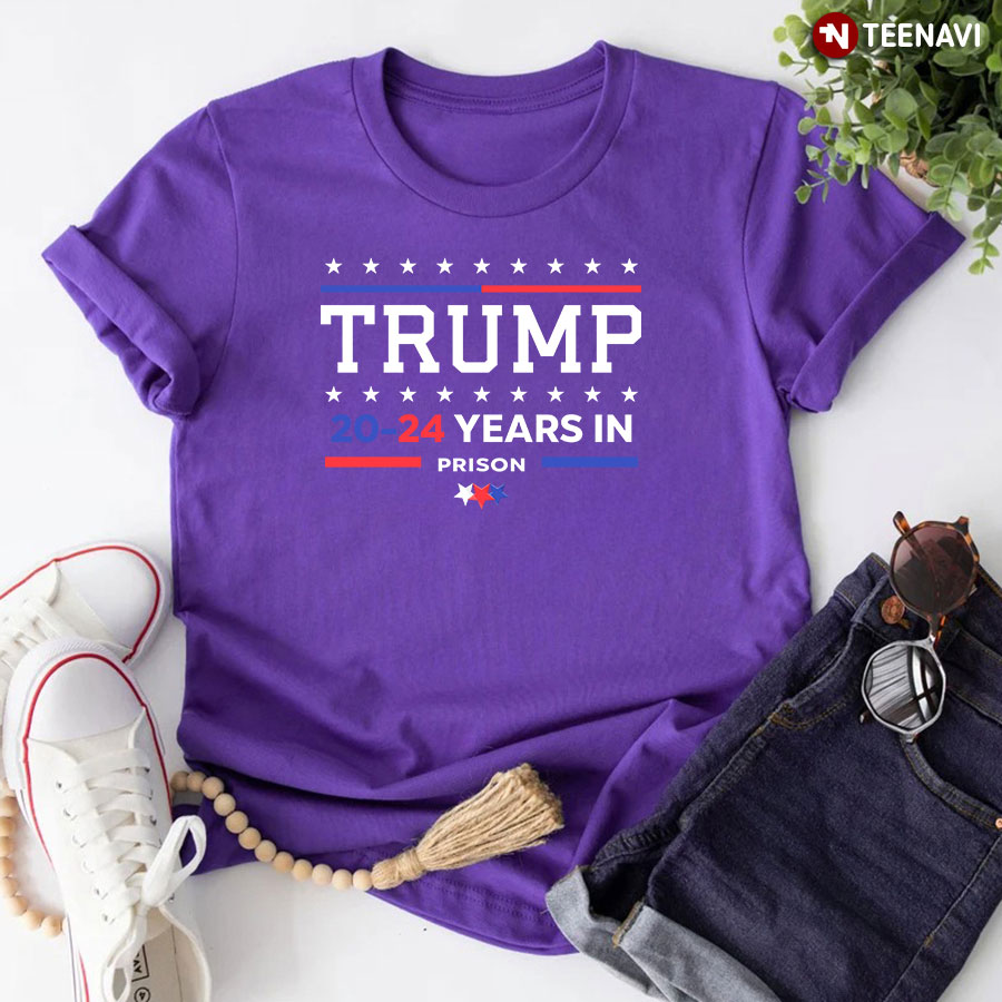 Trump 20-24 Years In Prison T-Shirt