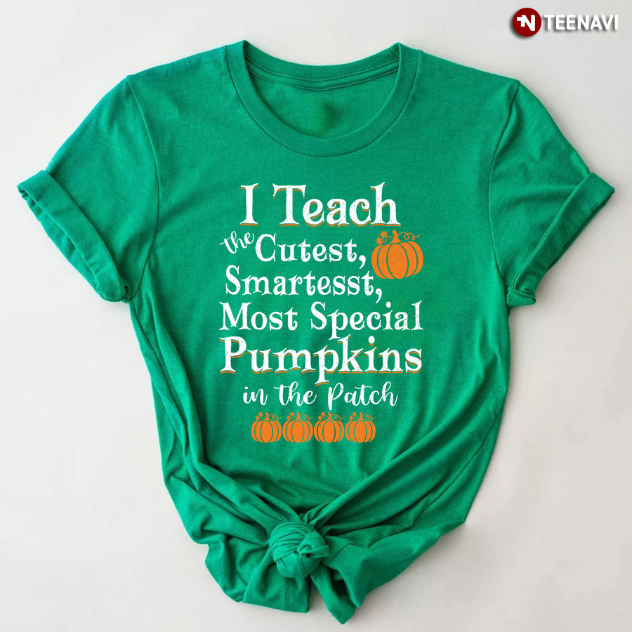 I Teach The Cutest Smartest Most Special Pumpkins T-Shirt