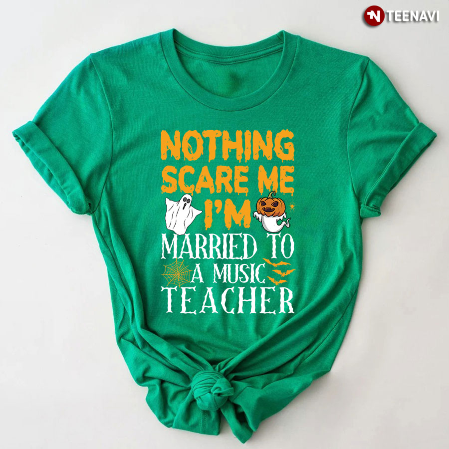 Nothing Scare Me I'm Married To A Music Teacher T-Shirt