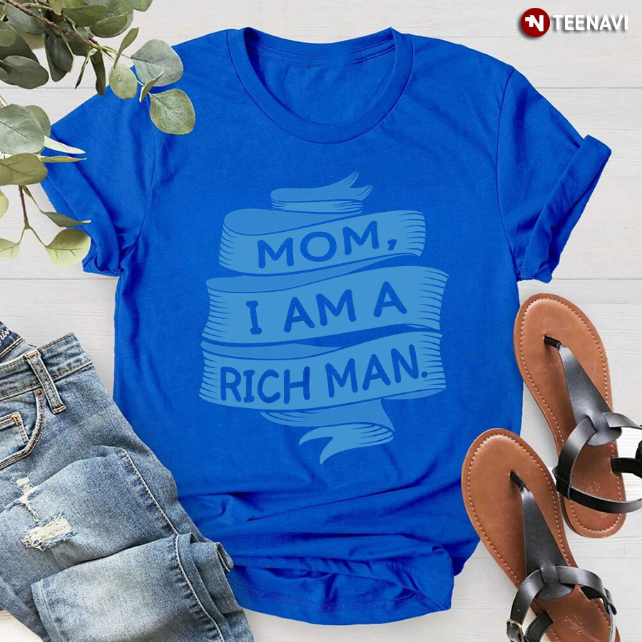 Mom I Am A Rich Man T-Shirt