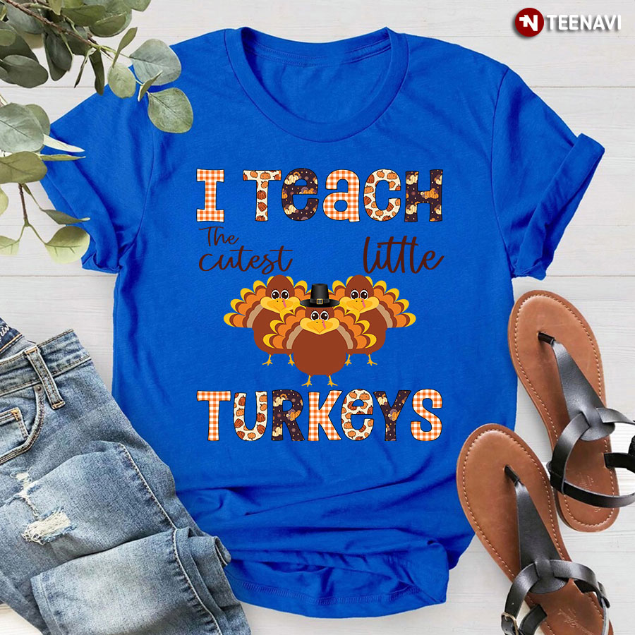 I Teach The Cutest Little Turkeys Fall Teacher T-Shirt