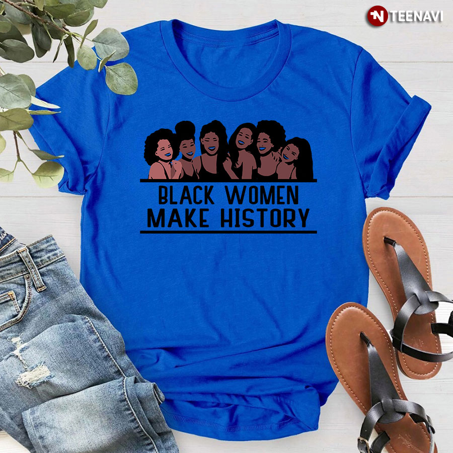 Black Women Make History T-Shirt