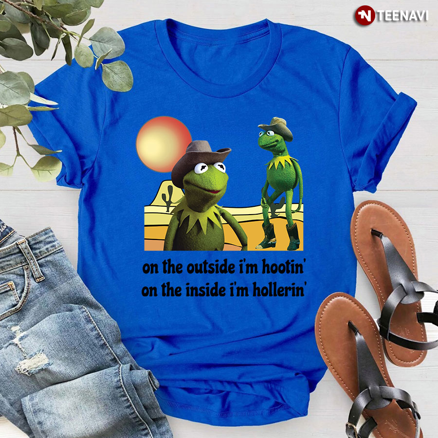 On The Outside Im Hooting On The Inside Im Hollering T Shirt