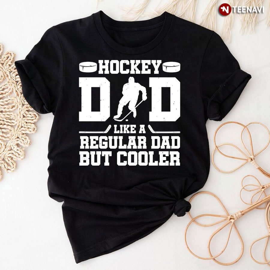 Hockey Dad Like A Regular Dad But Cooler T-Shirt