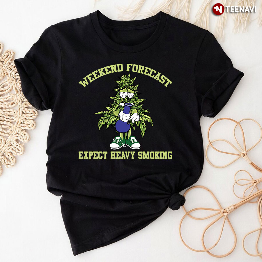 Weekend Forecast Expect Heavy Smoking T-Shirt