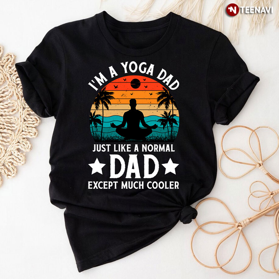 Vintage I'm A Yoga Dad Just Like A Normal Dad Except Much Cooler T-Shirt