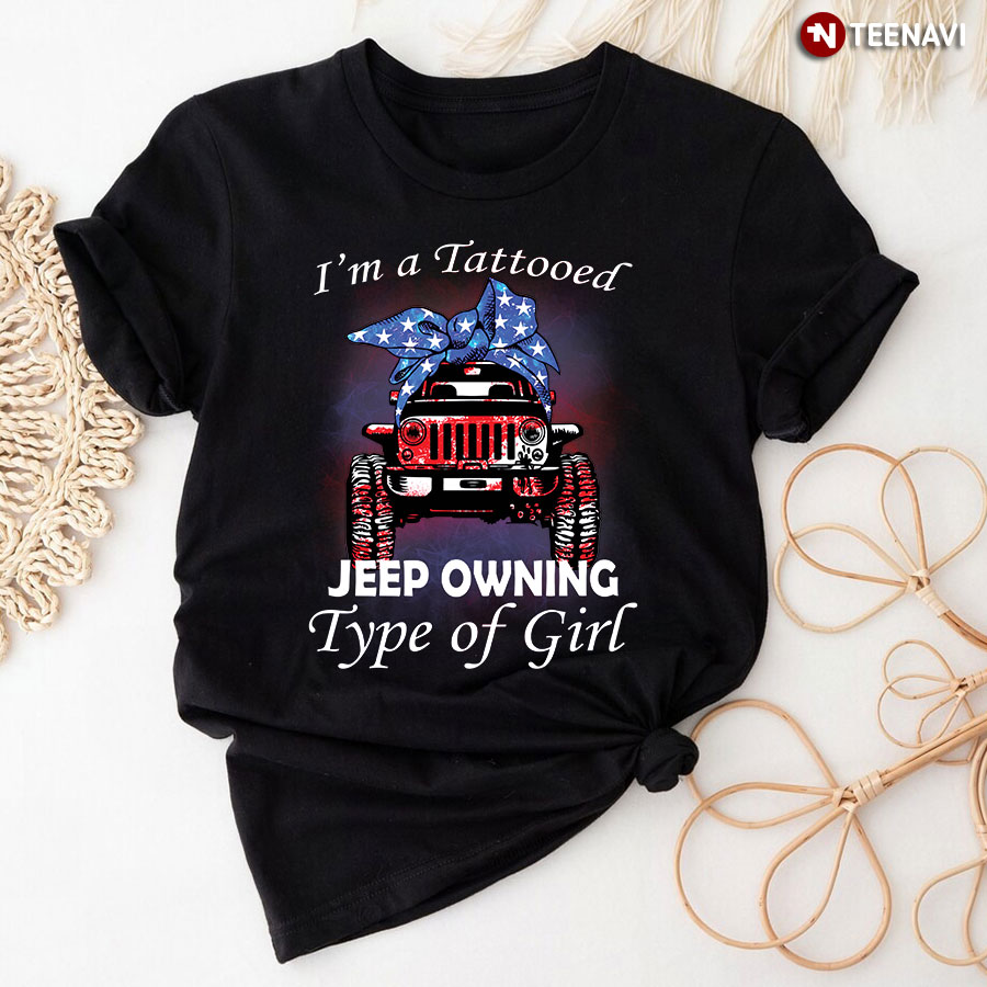 I'm A Tattooed Jeep Owning Type Of Girl T-Shirt