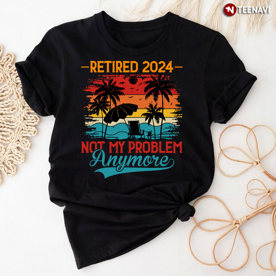Vintage Retired 2024 Not My Problem Anymore T-Shirt