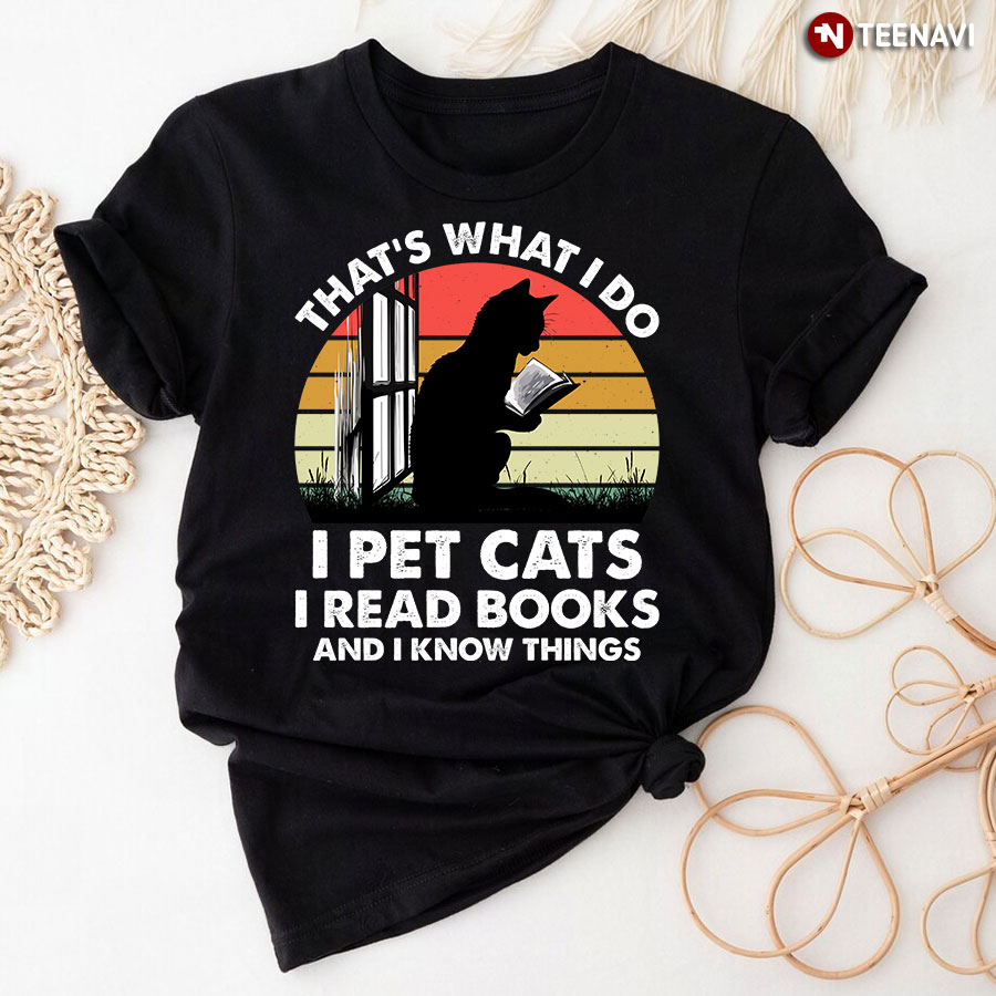 Vintage That's What I Do I Pet Cats I Read Books And I Know Things T-Shirt