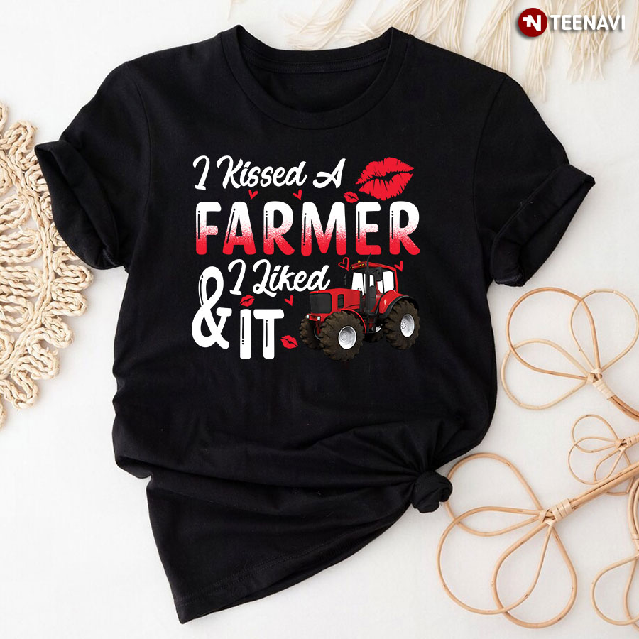 I Kissed A Farmer And I Liked It T-Shirt