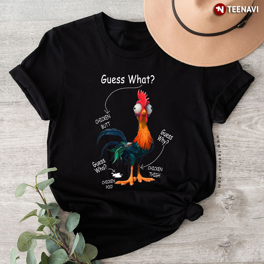 Guess What Chicken Butt Guess Why Guess Who Chicken Poo Chicken Thigh T-Shirt