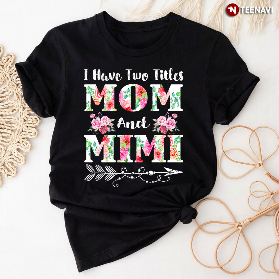 I Have Two Names Mom And Mimi Shirt