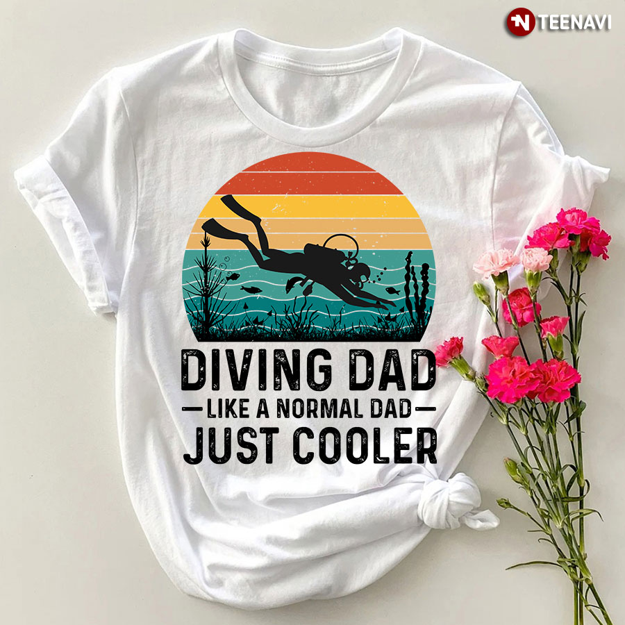 Diving Dad Like A Normal Dad Just Cooler T-Shirt