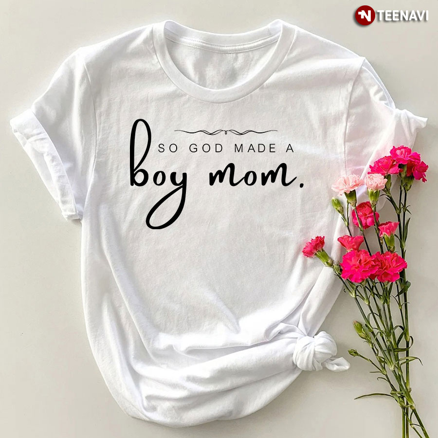 So God Made A Boy Mom T-Shirt