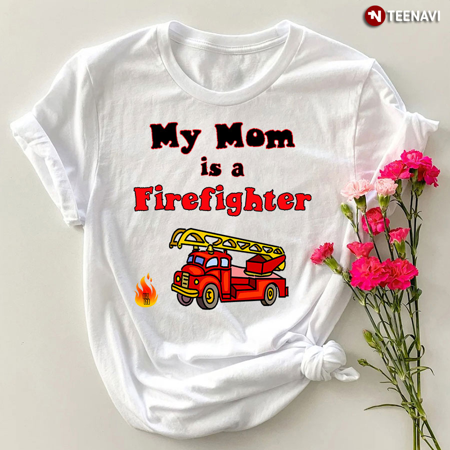 My Mom Is A Firefighter T-Shirt