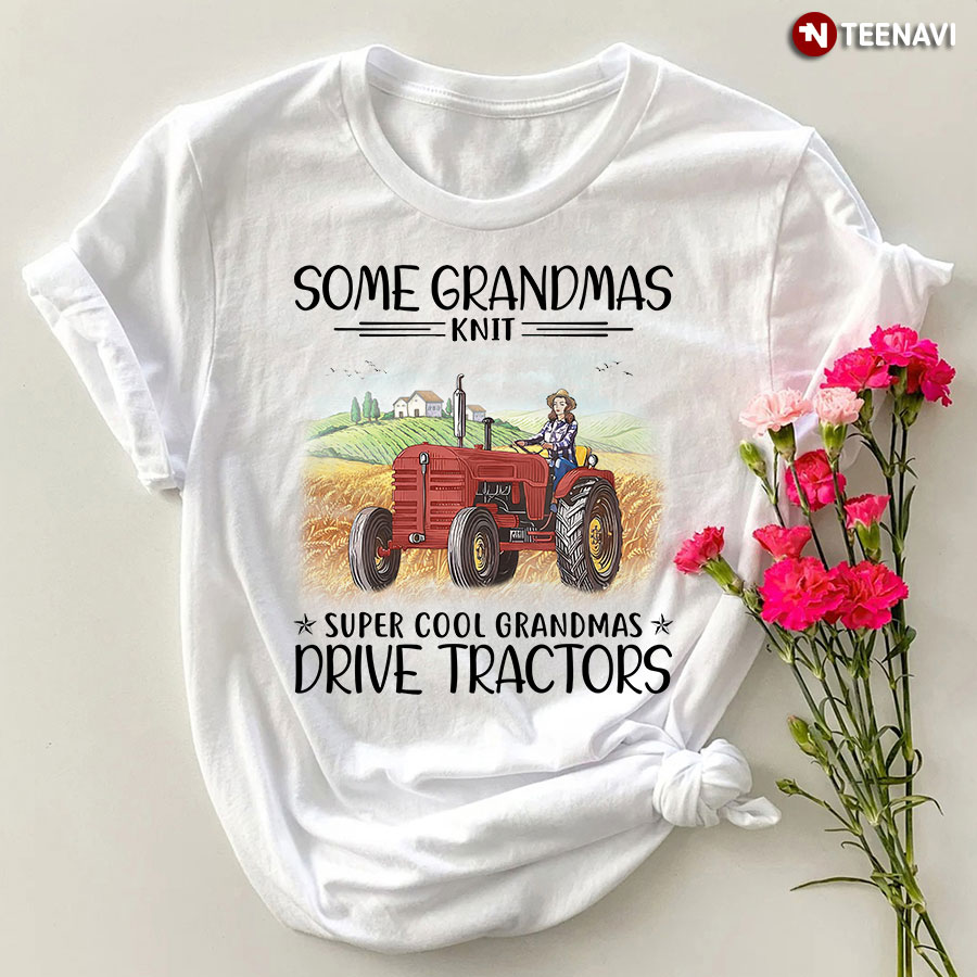 Some Grandmas Knit Super Cool Grandmas Drive Tractors T-Shirt