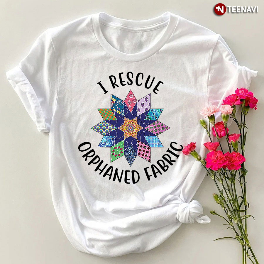 I Rescue Orphaned Fabric Quilting T-Shirt