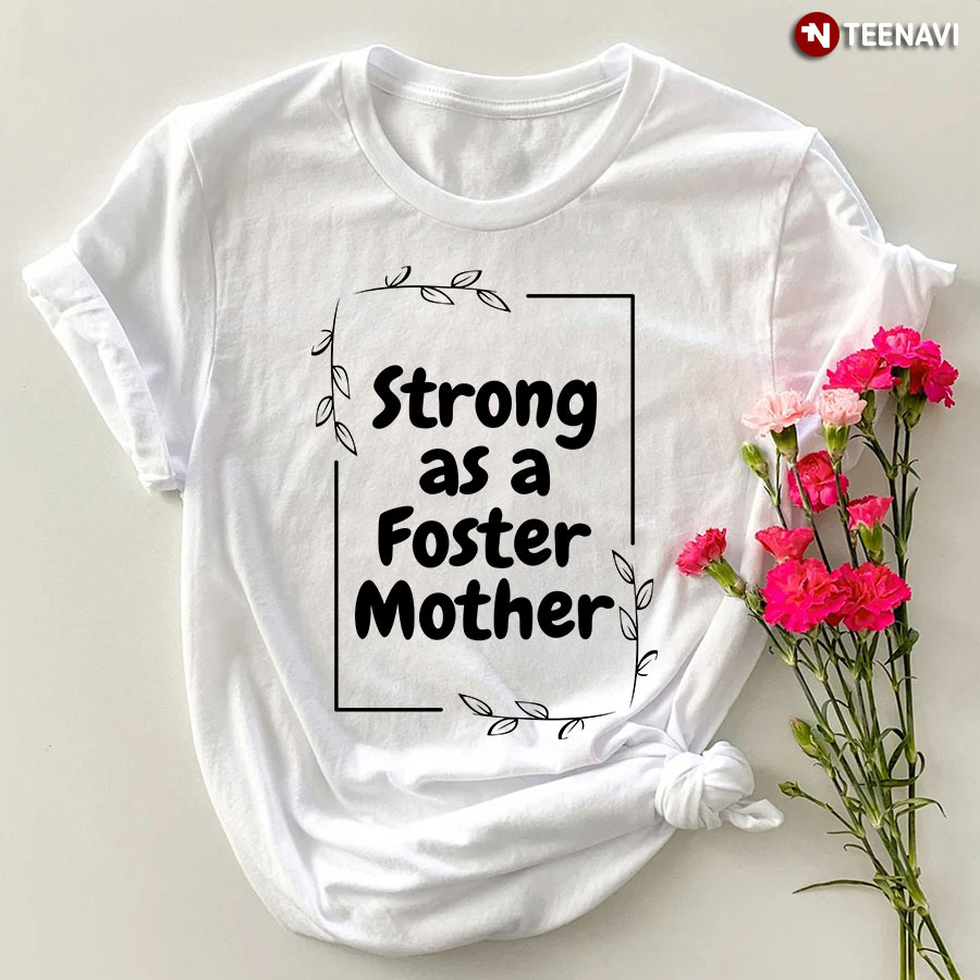 Strong As A Foster Mother T-Shirt