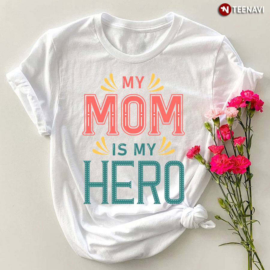 My Mom Is My Hero Shirt