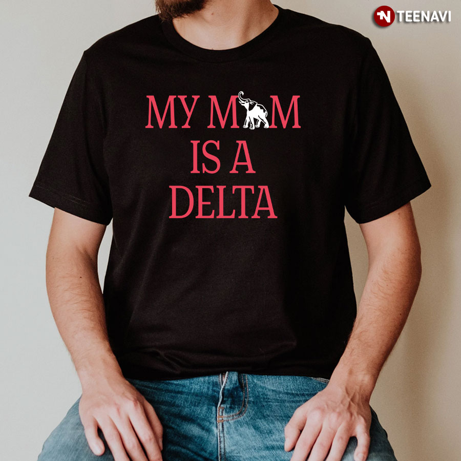 My Mom Is A Delta T-Shirt