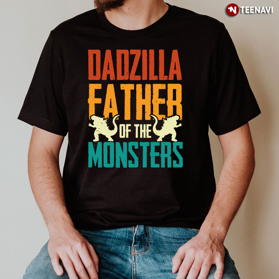 Dadzilla Father Of The Monsters T-Shirt