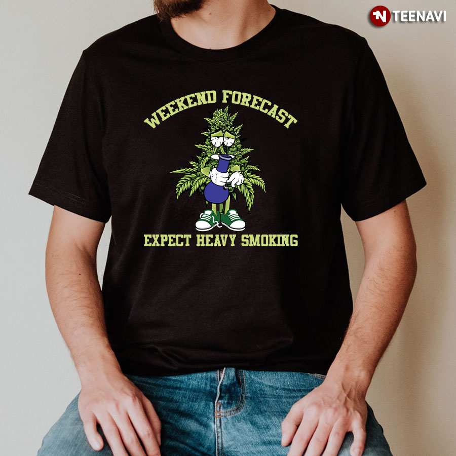 Weekend Forecast Expect Heavy Smoking T-Shirt