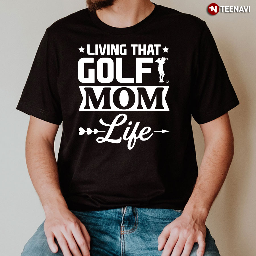 Living That Golf Mom Life T-Shirt