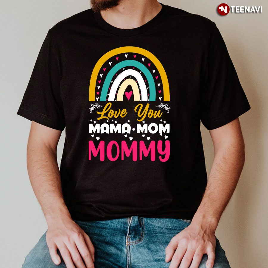 Love You Mama Mom Mommy T-Shirt