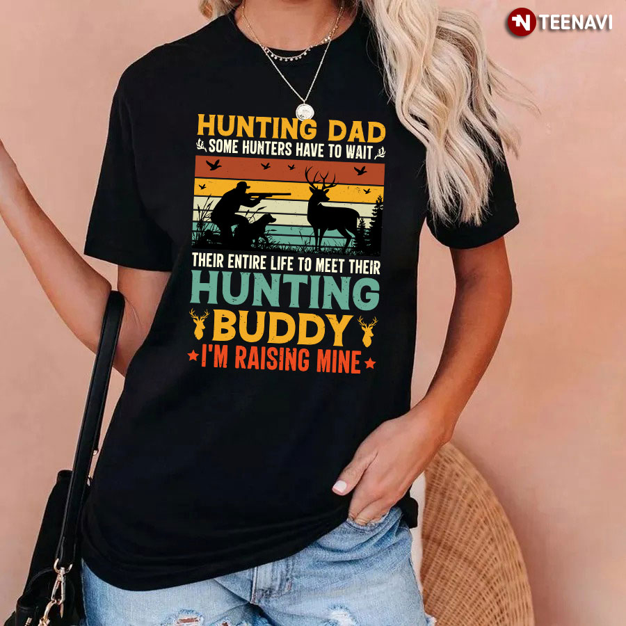 Hunting Dad Hunting Buddy I'm Raising Mine T-Shirt