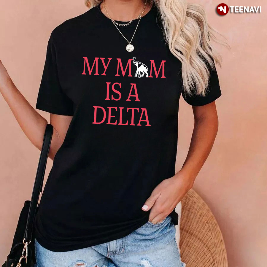 My Mom Is A Delta T-Shirt