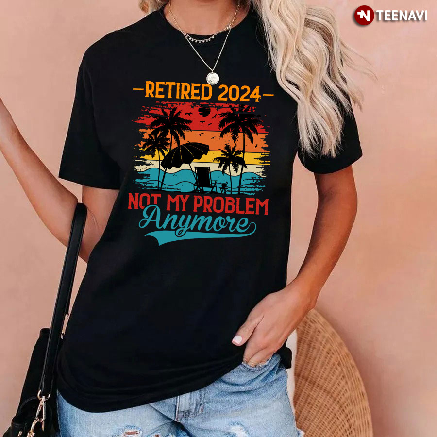 Vintage Retired 2024 Not My Problem Anymore T-Shirt