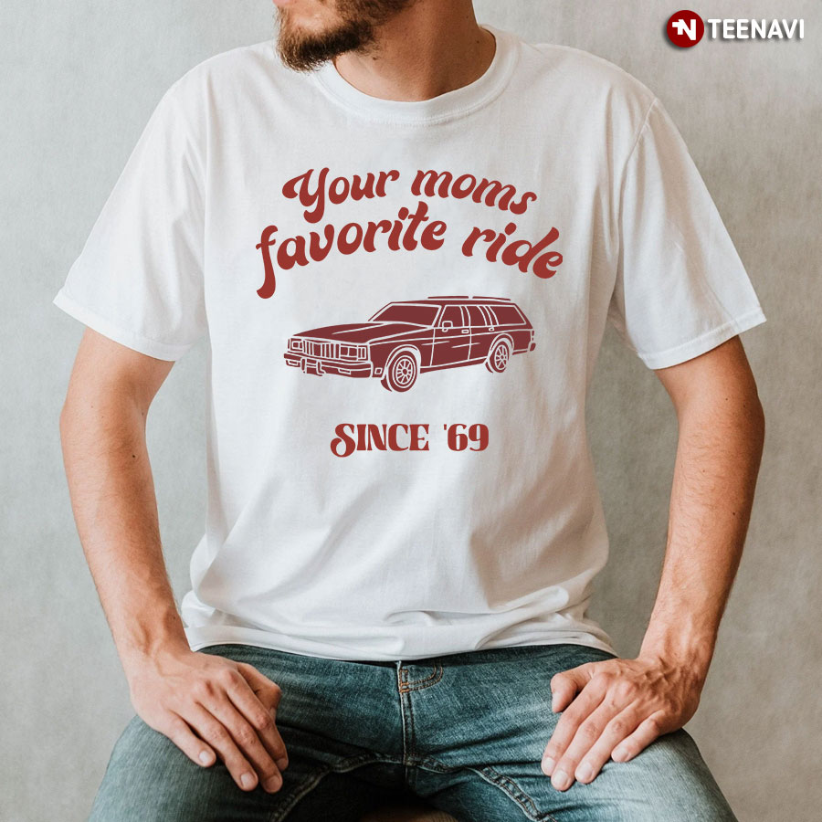 Your Mom's Favorite Ride Since 69 T-Shirt