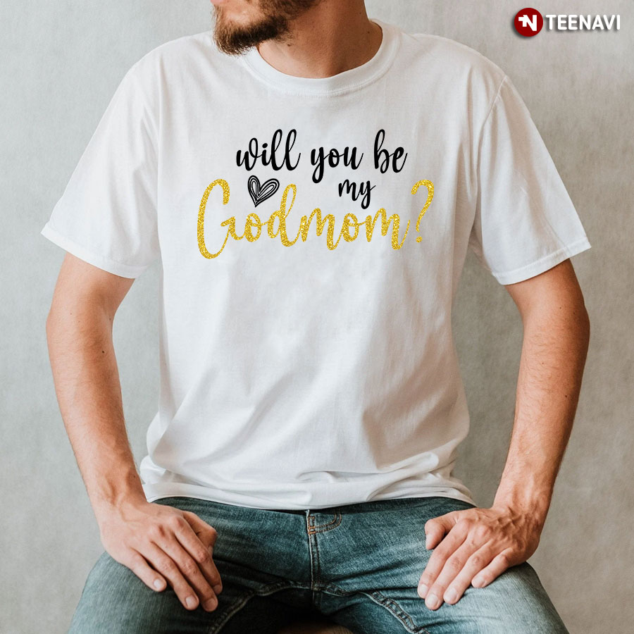 Will You Be My God Mommy T-Shirt