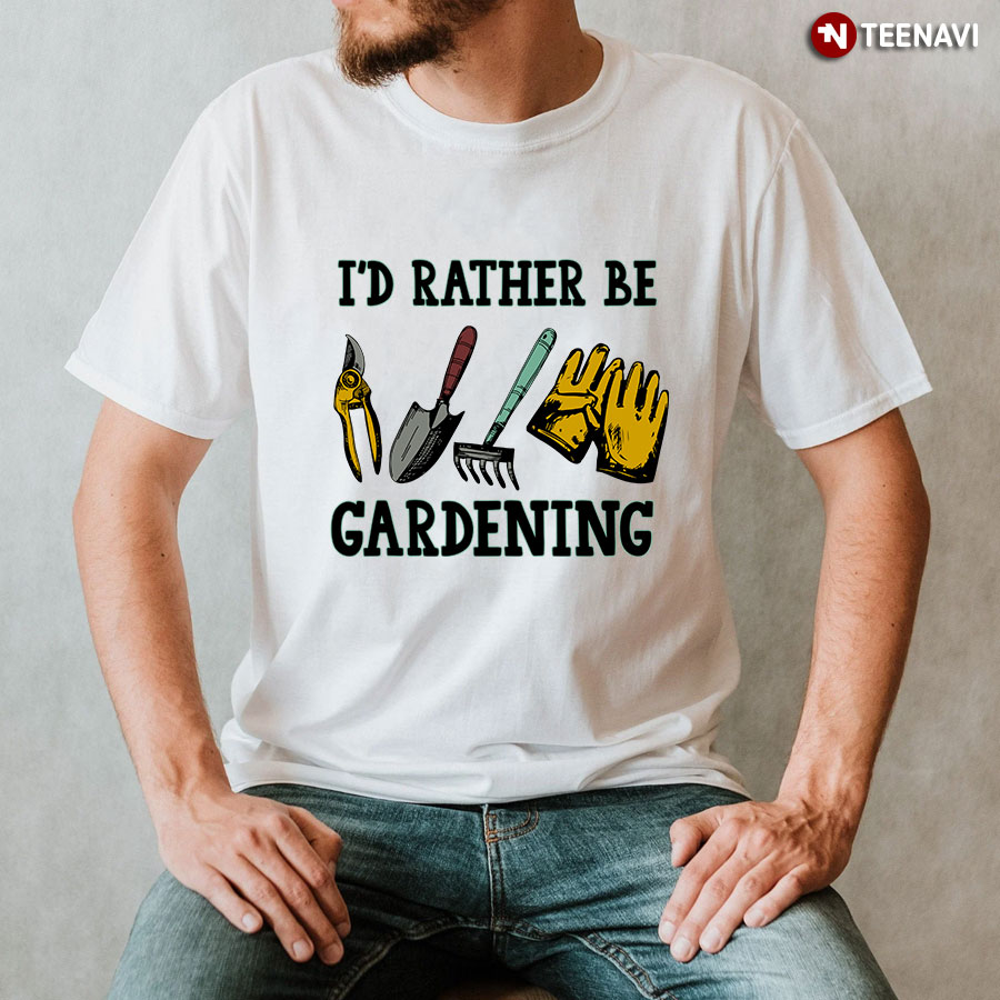 I'd Rather Be Gardening T-Shirt