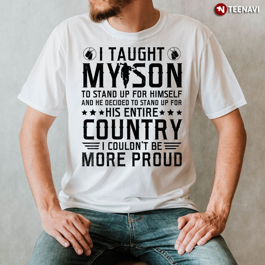 I Taught My Son To Stand Up For Himself Veteran Dad T-Shirt