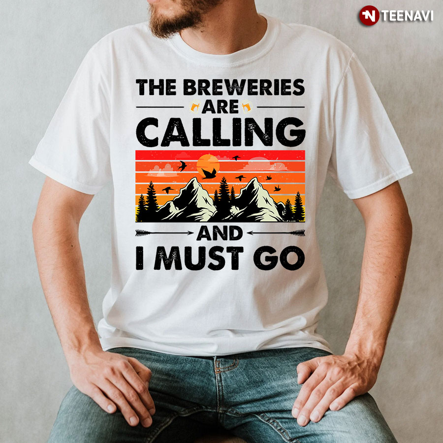 Vintage The Breweries Are Calling And I Must Go T-Shirt