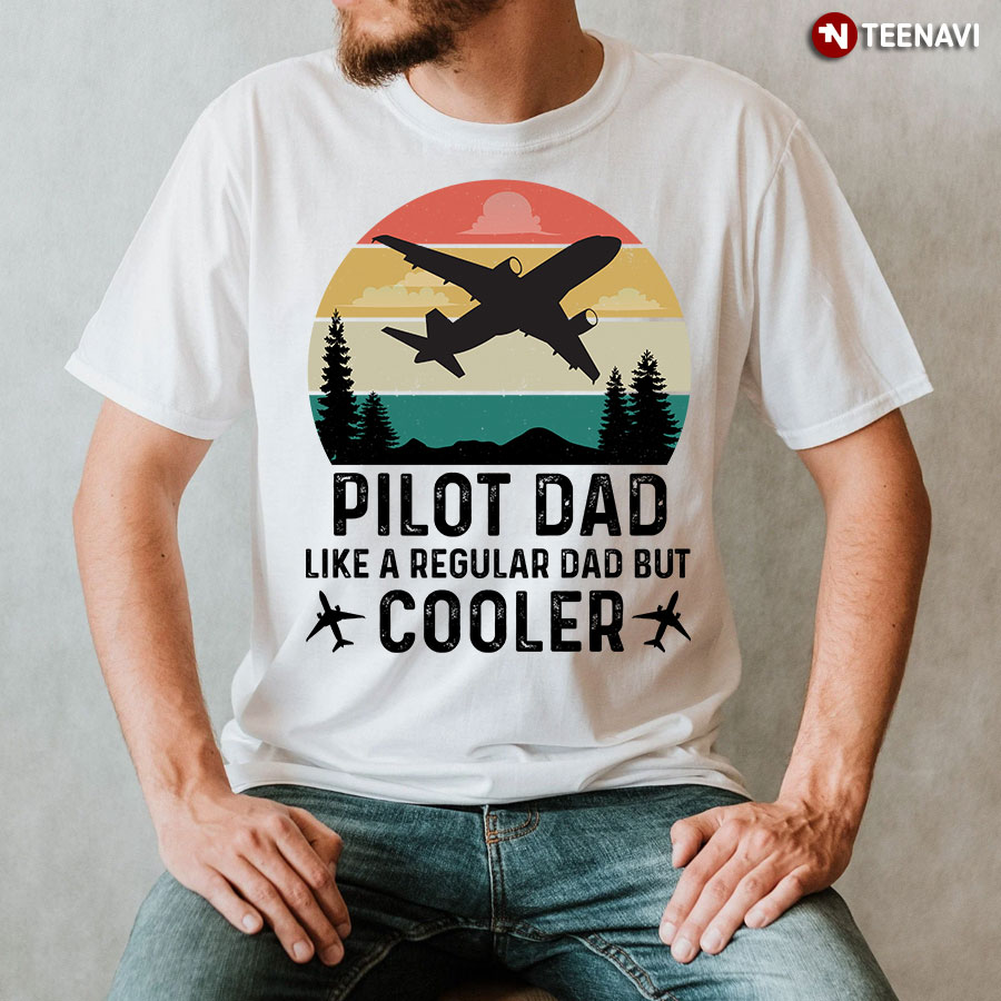Pilot Dad Like A Regular Dad But Cooler T-Shirt